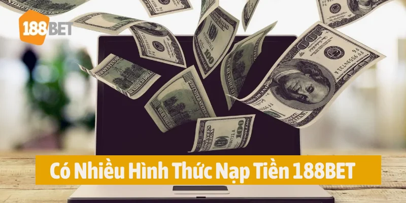 Nạp tiền 188BET có nhiều phương thức khác nhau 