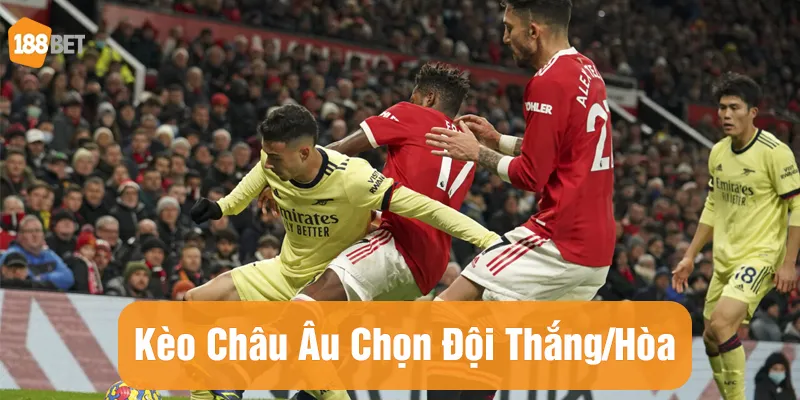 Kèo Châu Âu là tỷ lệ cược chọn đội thắng hoặc hai đội hòa nhau