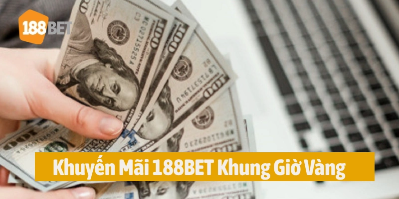 Cược vào giờ vàng nhận thưởng thả ga cùng 188BET 