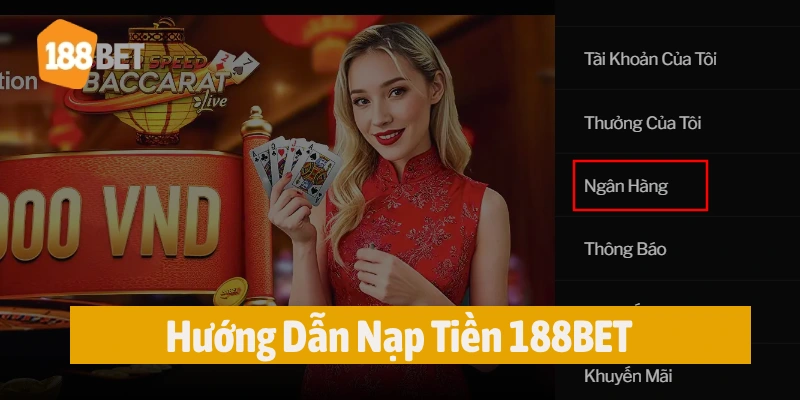 Hướng dẫn thao tác giúp nạp tiền 188BET nhanh qua ngân hàng 